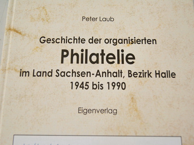 PETER LAUB GESCHICHTE DER ORGANISIERTEN PHILATELIE, BEZIRK HALLE 1945 - 1990